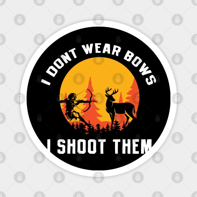 I dont wear bows I shoot them Women Hunter Duck Magnet by Caskara